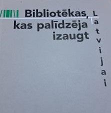 Bibliotēkas, kas palīdzēja izaugt Latvijai
