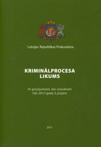 Kriminālprocesa likums - ar grozījumiem, kas izsludināti līdz 2017. gada 5. jūlijam