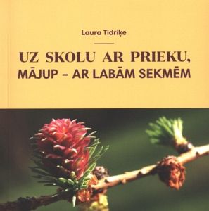 Uz skolu ar prieku, mājup - ar labām sekmēm