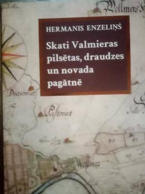 Skati Valmieras pilsētas, draudzes un novada pagātnē
