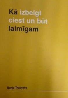 Kā izbeigt ciest un būt laimīgam