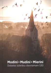 Modini, mudini, mierini. Dobeles luterāņu dievnamam 530