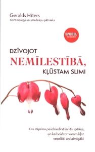 Dzīvojot nemīlestībā, kļūstam slimi