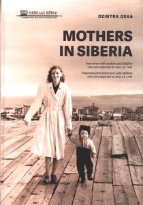Mothers in Siberia. Interviews with mothers and children who were deported on June 14, 1941 fragments from interviews with children who were deported on June 14, 1941