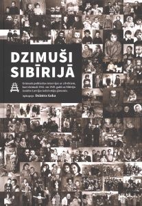 Dzimuši Sibīrijā. Intervijas ar cilvēkiem, kuri dzimuši 1941. un 1949. gadā uz Sibīriju izsūtīto Latvijas iedzīvotāju ģimenēs