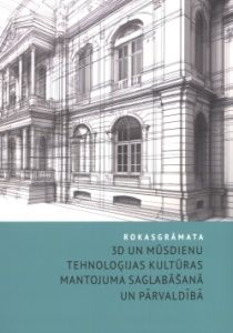 3D un mūsdienu tehnoloģijas kultūras mantojuma saglabāšanā un pārvaldībā
