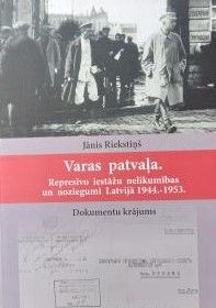 Varas patvaļa. Represīvo iestāžu nelikumības un noziegumi Latvijā 1944.-1953.