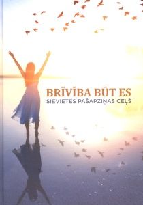 Brīvība būt Es - sievietes pašapziņas ceļš