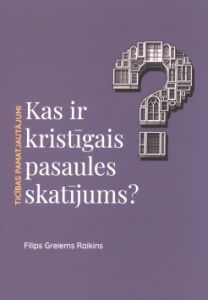 Kas ir kristīgais pasaules skatījums?