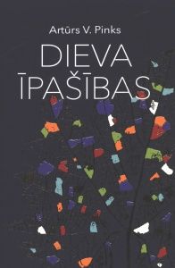 Dieva īpašības. Svētīgas pārdomas par apbrīnojamākajām Dieva perfektās būtības īpašībām