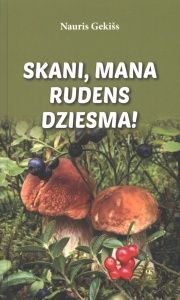Skani, mana rudens dziesma!