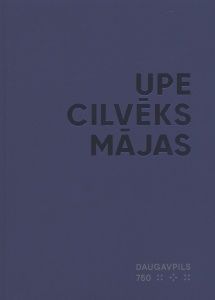 Upe. Cilvēks. Mājas. Daugavpils 750. gadskārtā. Apkaimes