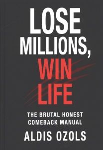 Lose Millions, Win Life. The brutal honest comeback manual 