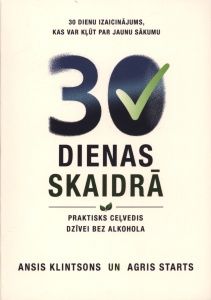 30 dienas skaidrā. Praktisks ceļvedis dzīvei bez alkohola