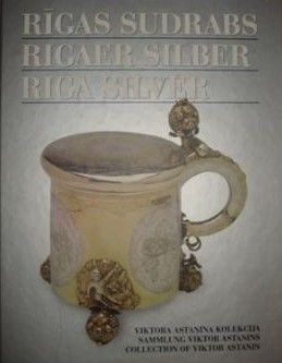 Rīgas 17.-19. gs sudrabs Viktora Astaņina kolekcijā