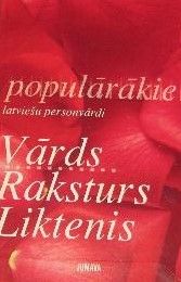 Populārākie latviešu personvārdi. Vārds. Raksturs. Liktenis.