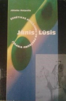Jānis Lūsis ģenētikas atklājumu un pretrunu virpulī