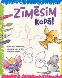 Zīmēsim kopā! Vairāk nekā 100 piemēru, lai soli pa solim apgūtu zīmēšanas pamatus