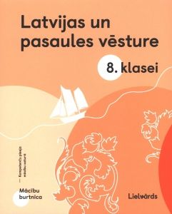 Latvijas un pasaules vēsture 8. klasei. Mācību burtnīca