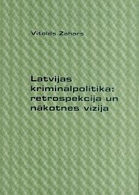 Latvijas kriminālpolitika: retrospekcija un nākotnes vīzija