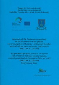 Abstracts of the conference organized in the framework of the project "The promulgation of Latvian-Lithuanian chamber musical culture by cross-border youth events PRELUDIA LLIII-158"