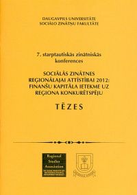 7. starptautiskās zinātniskās konferences "Sociālās zinātnes reģionālajai attīstībai 2012: finanšu kapitāla ietekme uz reģiona konkurētspēju" tēzes