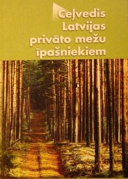 Ceļvedis Latvijas privāto mežu īpašniekiem