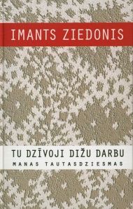 Tu dzīvoji dižu darbu