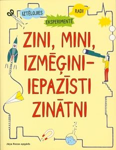 Zini, mini, izmēģini - iepazīsti zinātni