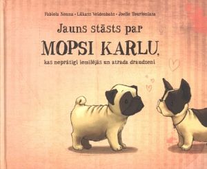 Jauns stāsts par mopsi Karlu, kas neprātīgi iemīlējās un atrada draudzeni
