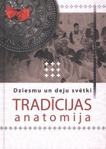 Dziesmu un deju svētki Tradīcijas anatomija