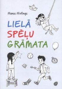 Lielā spēļu grāmata. 1000 spēles brīvā laika aktivitātēm bērnu un jaunu cilvēku pasākumos