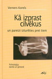 Kā izprast cilvēkus un pareizi izturēties pret tiem