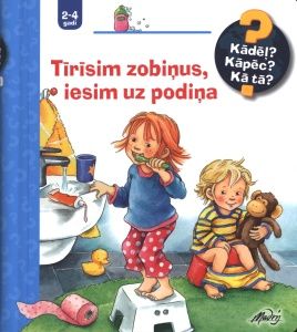 Tīrīsim zobiņus, iesim uz podiņa. Izzinoša grāmata bērniem no 2 līdz 4 gadiem
