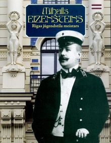 Mihails Eizenšteins - Rīgas jūgendstila meistars