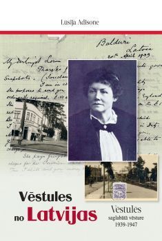 Vēstules no Latvijas. Vēstulēs saglabātā vēsture 1939-1947