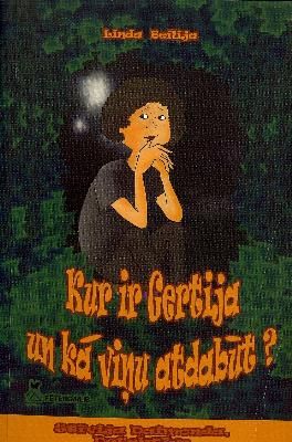 Kur ir Gertija un kā viņu atdabūt?