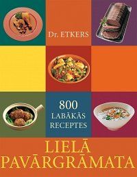 Lielā pavārgrāmata. 800 labākās receptes