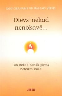 Dievs nekad nenokavē..