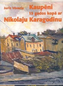 Kaupēni 15 gados kopā ar Nikolaju Karagodinu