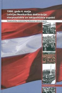 1990. gada 4. maija Latvijas Neatkarības deklarācija: starptautiskie un iekšpolitiskie aspekti