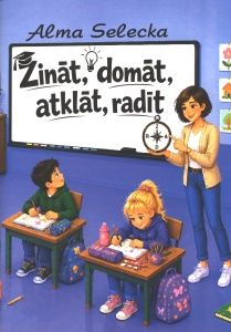 Zināt, domāt, atklāt, radīt