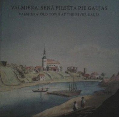 Valmiera. Senā pilsēta pie Gaujas