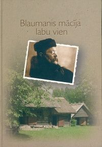 Blaumanis mācīja labu vien