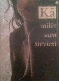 Kā mīlēt savu sievieti