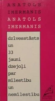 Dzīvesstāsts un 33 jauni dzejoļi par mīlestību un nemīlestību