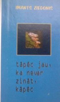 Tāpēc jau, ka nevar zināt, kāpēc