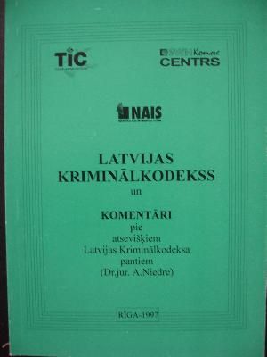 Latvijas Kriminālkodekss un komentāri pie atsevišķiem Latvijas Kriminālkodeksa pantiem