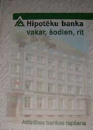 Hipotēku banka - vakar, šodien, rīt