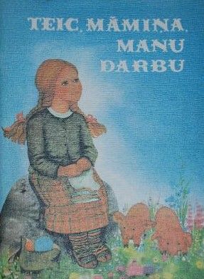 Teic, māmiņa, manu darbu